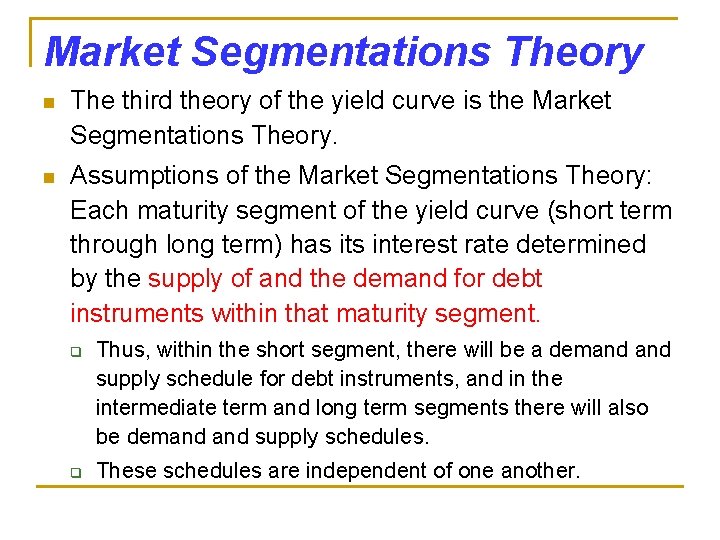 Market Segmentations Theory n The third theory of the yield curve is the Market