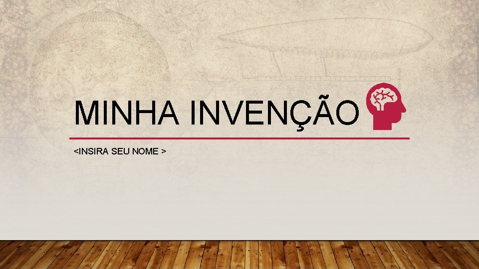 MINHA INVENÇÃO <INSIRA SEU NOME > 