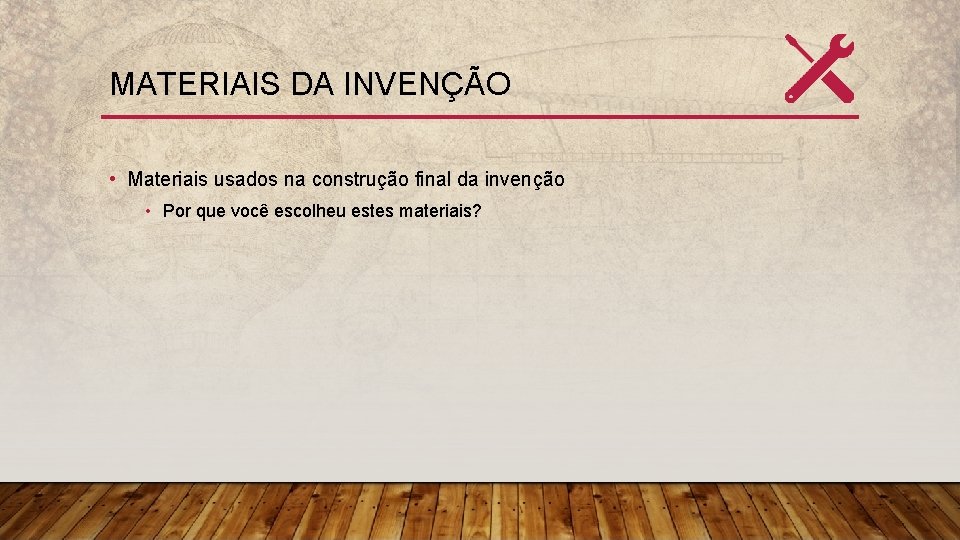 MATERIAIS DA INVENÇÃO • Materiais usados na construção final da invenção • Por que