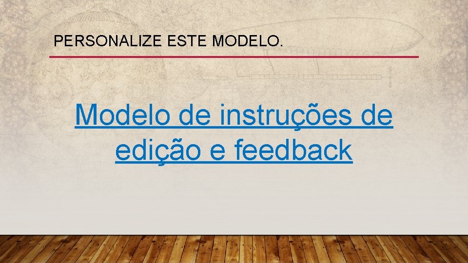 PERSONALIZE ESTE MODELO. Modelo de instruções de edição e feedback 