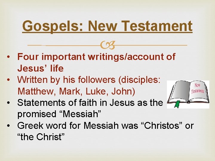 Gospels: New Testament • Four important writings/account of Jesus’ life • Written by his