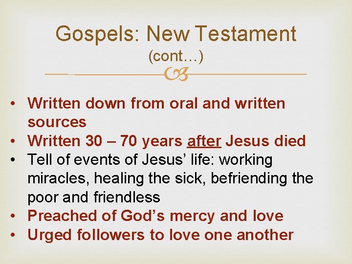 Gospels: New Testament (cont…) • Written down from oral and written sources • Written