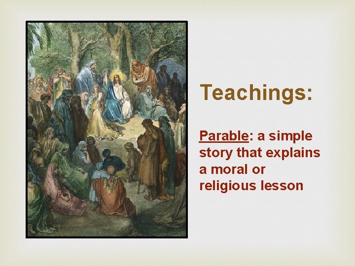 Teachings: Parable: a simple story that explains a moral or religious lesson 