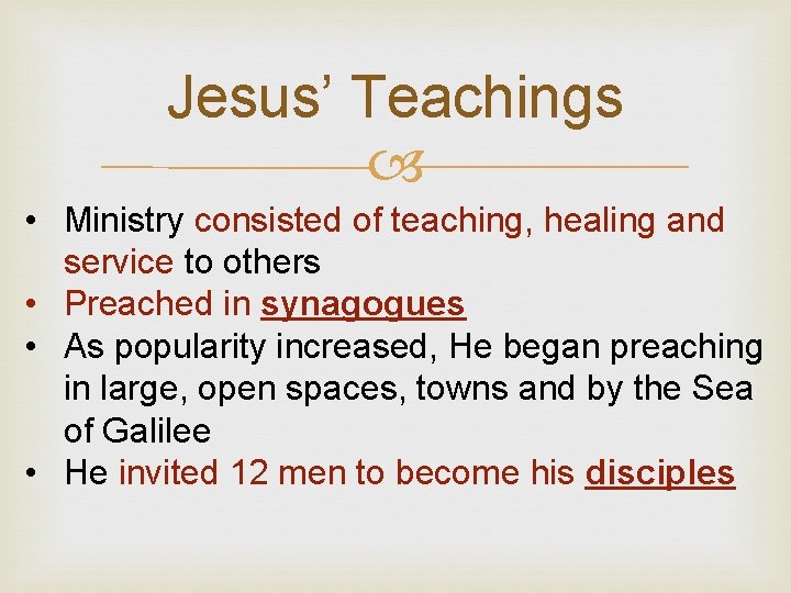 Jesus’ Teachings • Ministry consisted of teaching, healing and service to others • Preached