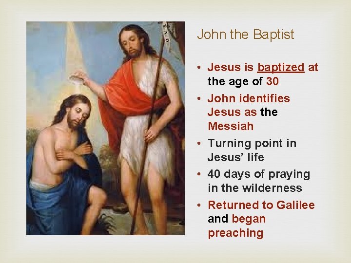 John the Baptist • Jesus is baptized at the age of 30 • John