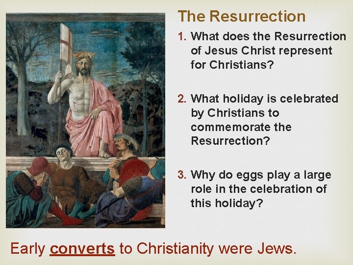 The Resurrection 1. What does the Resurrection of Jesus Christ represent for Christians? 2.
