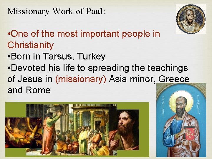Missionary Work of Paul: • One of the most important people in Christianity •