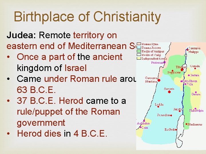 Birthplace of Christianity Judea: Remote territory on eastern end of Mediterranean Sea • Once