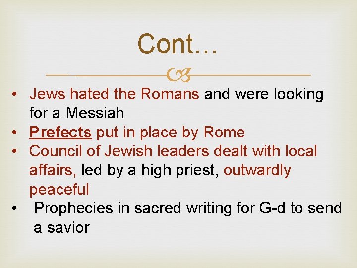 Cont… • Jews hated the Romans and were looking for a Messiah • Prefects