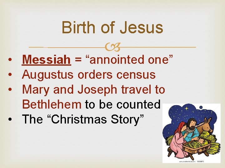 Birth of Jesus • Messiah = “annointed one” • Augustus orders census • Mary