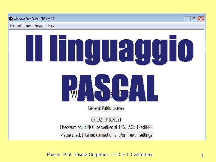 Pascal - Prof. Grisolia Guglielmo - I. T. C. G. T. Castrolibero 1 Pascal - Prof. Grisolia Guglielmo - I. T. C. G. T. Castrolibero 1
