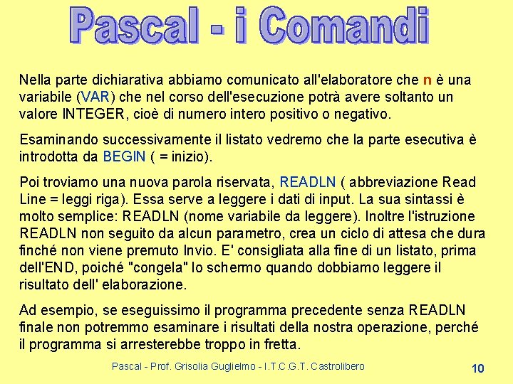 Nella parte dichiarativa abbiamo comunicato all'elaboratore che n è una variabile (VAR) che nel Nella parte dichiarativa abbiamo comunicato all'elaboratore che n è una variabile (VAR) che nel