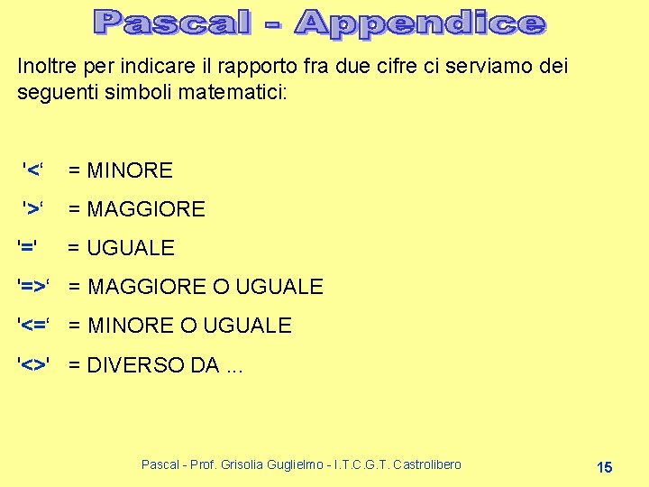 Inoltre per indicare il rapporto fra due cifre ci serviamo dei seguenti simboli matematici: Inoltre per indicare il rapporto fra due cifre ci serviamo dei seguenti simboli matematici: