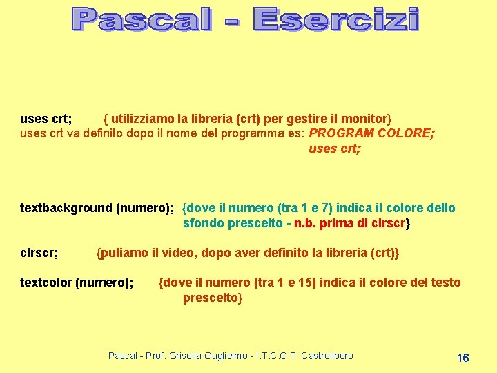 uses crt; { utilizziamo la libreria (crt) per gestire il monitor} uses crt va uses crt; { utilizziamo la libreria (crt) per gestire il monitor} uses crt va