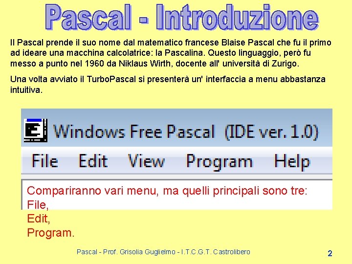 Il Pascal prende il suo nome dal matematico francese Blaise Pascal che fu il Il Pascal prende il suo nome dal matematico francese Blaise Pascal che fu il