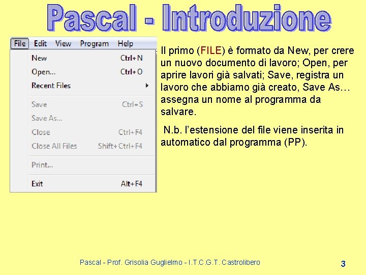 Il primo (FILE) è formato da New, per crere un nuovo documento di lavoro; Il primo (FILE) è formato da New, per crere un nuovo documento di lavoro;