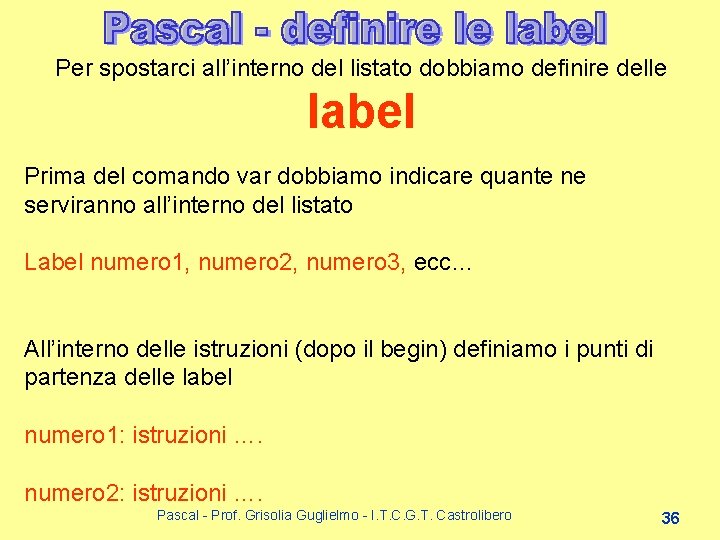 Per spostarci all’interno del listato dobbiamo definire delle label Prima del comando var dobbiamo Per spostarci all’interno del listato dobbiamo definire delle label Prima del comando var dobbiamo