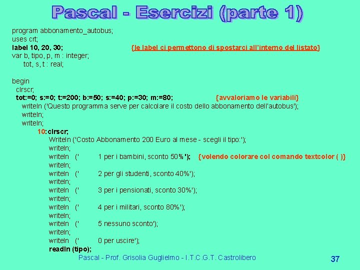 program abbonamento_autobus; uses crt; label 10, 20, 30; var b, tipo, p, m : program abbonamento_autobus; uses crt; label 10, 20, 30; var b, tipo, p, m :