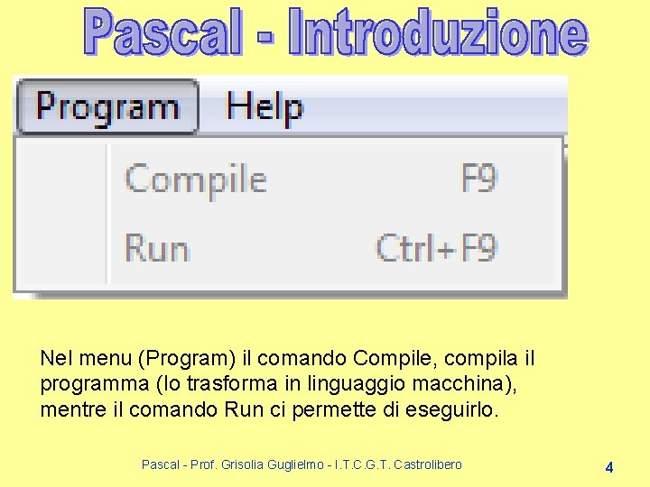 Nel menu (Program) il comando Compile, compila il programma (lo trasforma in linguaggio macchina), Nel menu (Program) il comando Compile, compila il programma (lo trasforma in linguaggio macchina),
