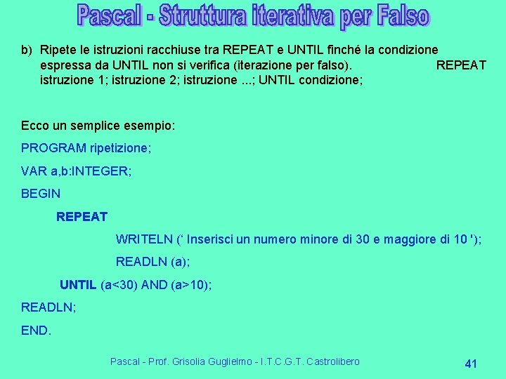 b) Ripete le istruzioni racchiuse tra REPEAT e UNTIL finché la condizione espressa da b) Ripete le istruzioni racchiuse tra REPEAT e UNTIL finché la condizione espressa da
