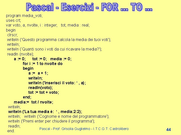 program media_voti; uses crt; var voto, a, nvolte, i : integer; tot, media : program media_voti; uses crt; var voto, a, nvolte, i : integer; tot, media :