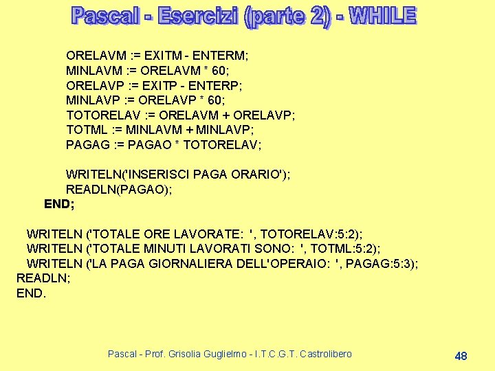 ORELAVM : = EXITM - ENTERM; MINLAVM : = ORELAVM * 60; ORELAVP : ORELAVM : = EXITM - ENTERM; MINLAVM : = ORELAVM * 60; ORELAVP :