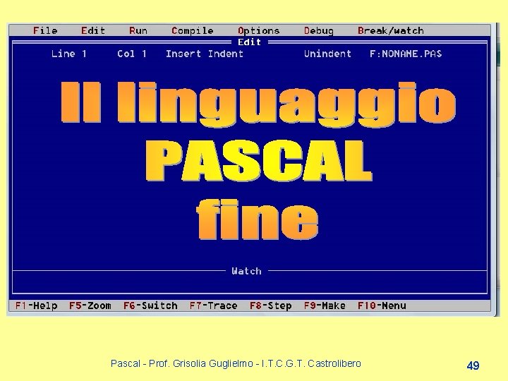 Pascal - Prof. Grisolia Guglielmo - I. T. C. G. T. Castrolibero 49 Pascal - Prof. Grisolia Guglielmo - I. T. C. G. T. Castrolibero 49