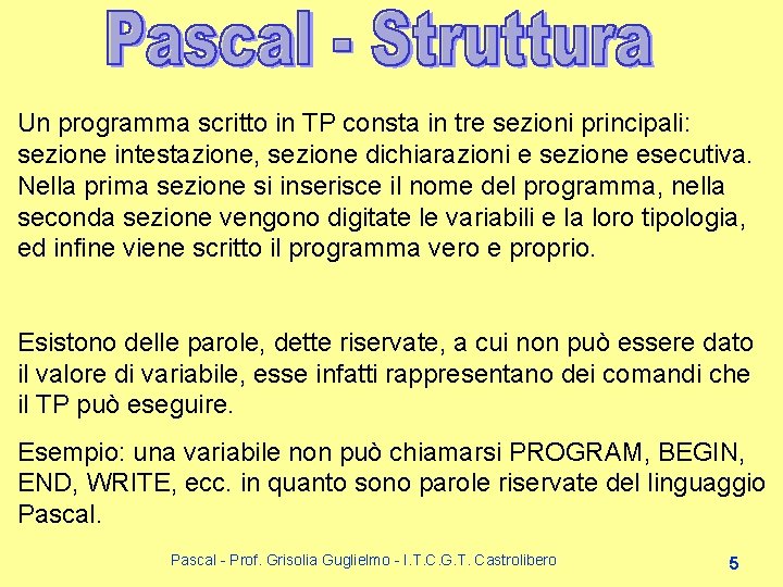 Un programma scritto in TP consta in tre sezioni principali: sezione intestazione, sezione dichiarazioni Un programma scritto in TP consta in tre sezioni principali: sezione intestazione, sezione dichiarazioni