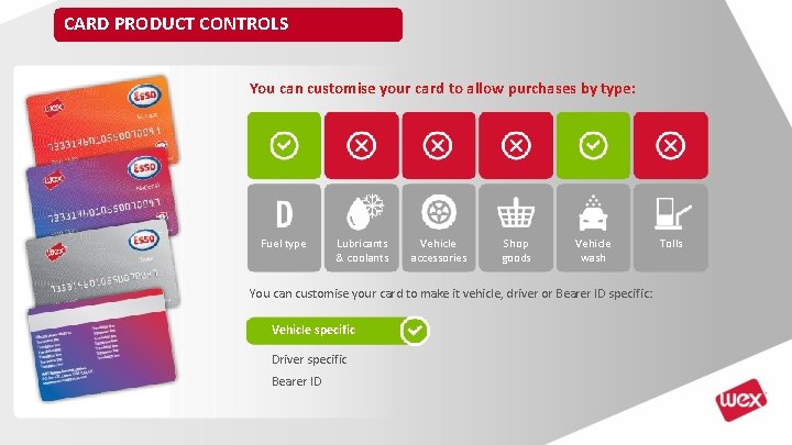 CARD PRODUCT CONTROLS You can customise your card to allow purchases by type: Fuel CARD PRODUCT CONTROLS You can customise your card to allow purchases by type: Fuel