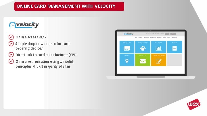 ONLINE CARD MANAGEMENT WITH VELOCITY Online access 24/7 Simple drop down menu for card ONLINE CARD MANAGEMENT WITH VELOCITY Online access 24/7 Simple drop down menu for card