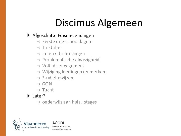 Discimus Algemeen Afgeschafte Edison-zendingen Eerste drie schooldagen 1 oktober In- en uitschrijvingen Problematische afwezigheid Discimus Algemeen Afgeschafte Edison-zendingen Eerste drie schooldagen 1 oktober In- en uitschrijvingen Problematische afwezigheid