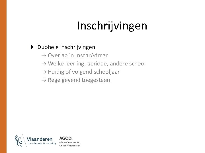 Inschrijvingen Dubbele inschrijvingen Overlap in Inschr. Admgr Welke leerling, periode, andere school Huidig of