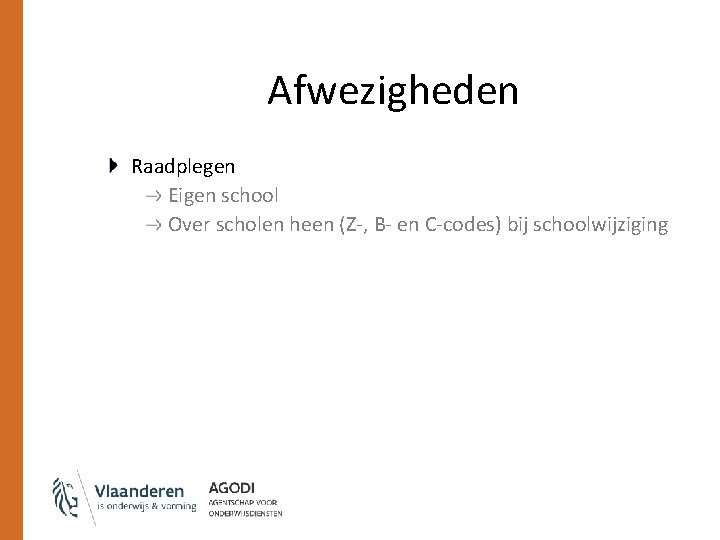 Afwezigheden Raadplegen Eigen school Over scholen heen (Z-, B- en C-codes) bij schoolwijziging 