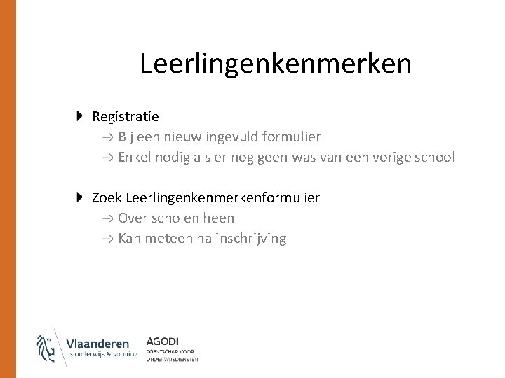 Leerlingenkenmerken Registratie Bij een nieuw ingevuld formulier Enkel nodig als er nog geen was Leerlingenkenmerken Registratie Bij een nieuw ingevuld formulier Enkel nodig als er nog geen was