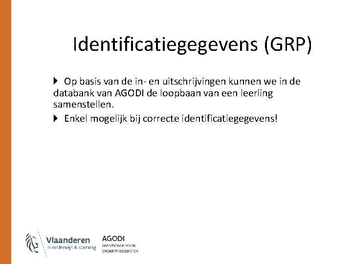 Identificatiegegevens (GRP) Op basis van de in- en uitschrijvingen kunnen we in de databank