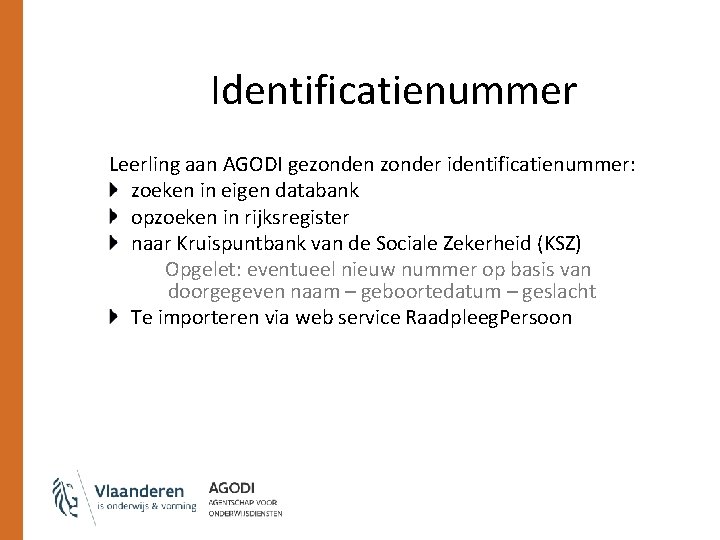 Identificatienummer Leerling aan AGODI gezonden zonder identificatienummer: zoeken in eigen databank opzoeken in rijksregister