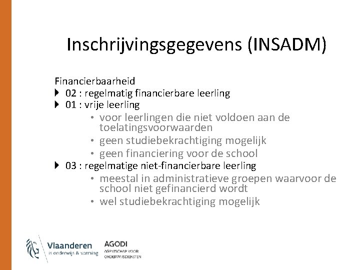 Inschrijvingsgegevens (INSADM) Financierbaarheid 02 : regelmatig financierbare leerling 01 : vrije leerling • voor