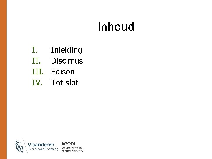 Inhoud I. III. IV. Inleiding Discimus Edison Tot slot 