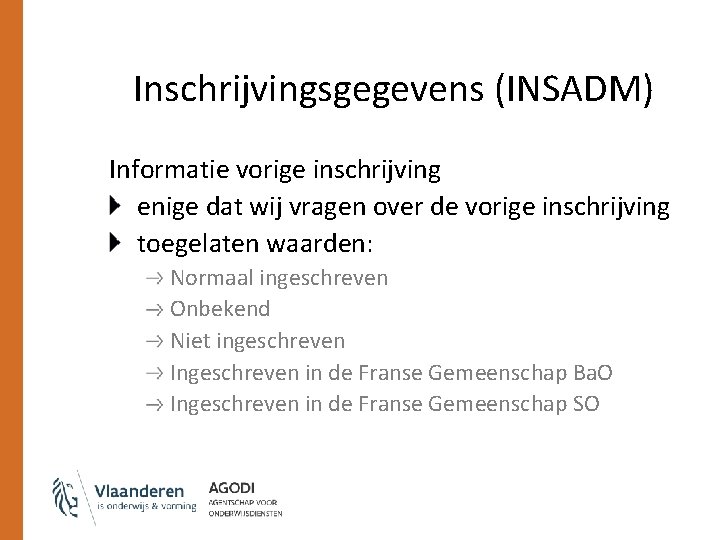 Inschrijvingsgegevens (INSADM) Informatie vorige inschrijving enige dat wij vragen over de vorige inschrijving toegelaten