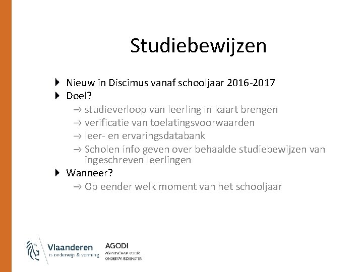Studiebewijzen Nieuw in Discimus vanaf schooljaar 2016 -2017 Doel? studieverloop van leerling in kaart Studiebewijzen Nieuw in Discimus vanaf schooljaar 2016 -2017 Doel? studieverloop van leerling in kaart