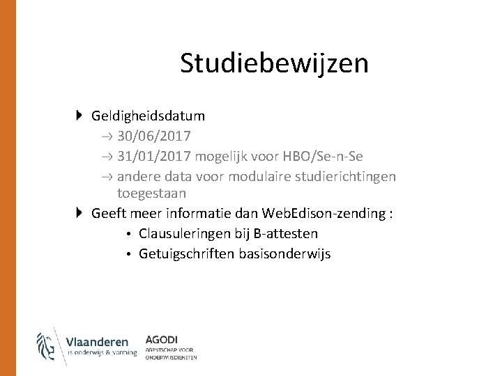 Studiebewijzen Geldigheidsdatum 30/06/2017 31/01/2017 mogelijk voor HBO/Se-n-Se andere data voor modulaire studierichtingen toegestaan Geeft