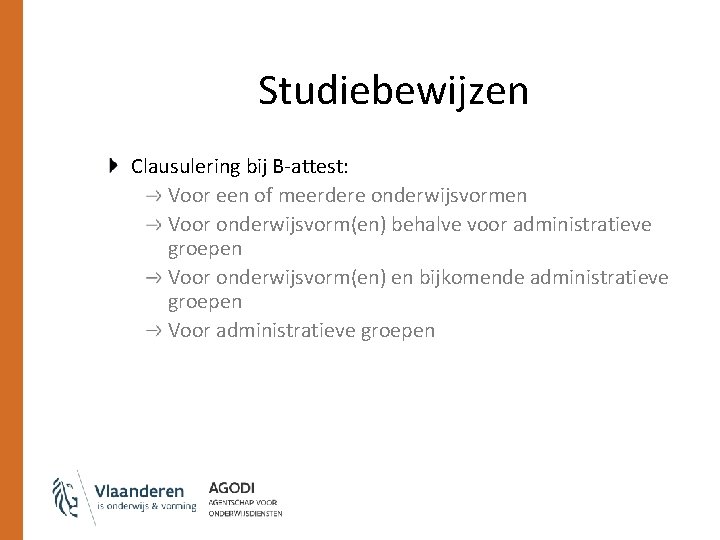 Studiebewijzen Clausulering bij B-attest: Voor een of meerdere onderwijsvormen Voor onderwijsvorm(en) behalve voor administratieve