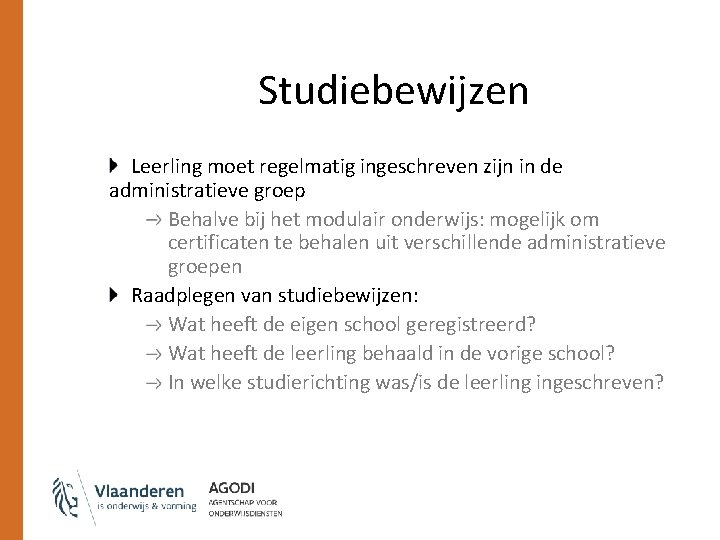 Studiebewijzen Leerling moet regelmatig ingeschreven zijn in de administratieve groep Behalve bij het modulair Studiebewijzen Leerling moet regelmatig ingeschreven zijn in de administratieve groep Behalve bij het modulair