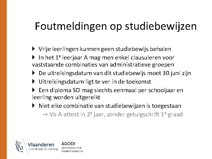 Foutmeldingen op studiebewijzen Vrije leerlingen kunnen geen studiebewijs behalen In het 1 e leerjaar Foutmeldingen op studiebewijzen Vrije leerlingen kunnen geen studiebewijs behalen In het 1 e leerjaar