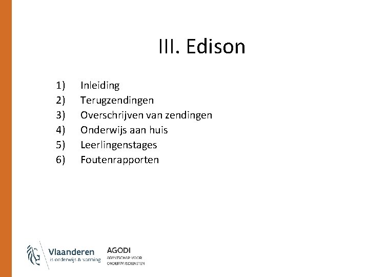 III. Edison 1) 2) 3) 4) 5) 6) Inleiding Terugzendingen Overschrijven van zendingen Onderwijs