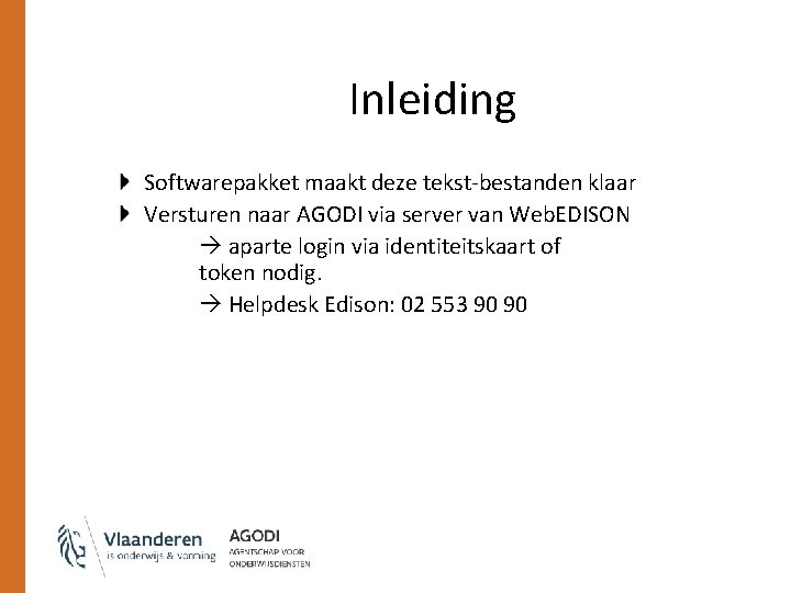 Inleiding Softwarepakket maakt deze tekst-bestanden klaar Versturen naar AGODI via server van Web. EDISON