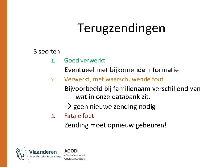 Terugzendingen 3 soorten: 1. Goed verwerkt Eventueel met bijkomende informatie 2. Verwerkt, met waarschuwende