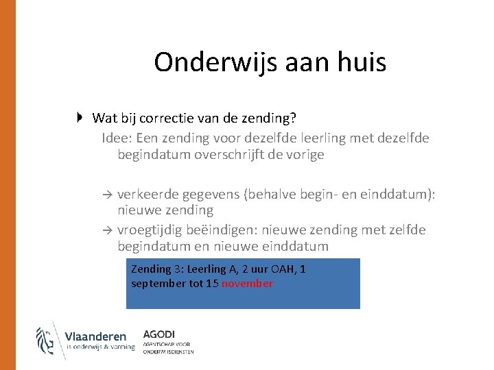 Onderwijs aan huis Wat bij correctie van de zending? Idee: Een zending voor dezelfde