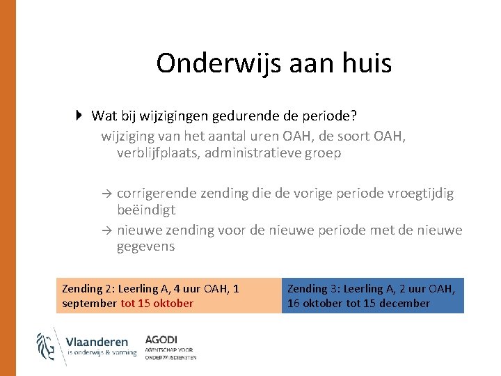 Onderwijs aan huis Wat bij wijzigingen gedurende de periode? wijziging van het aantal uren