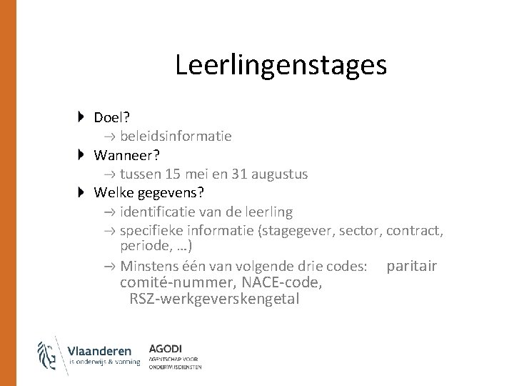 Leerlingenstages Doel? beleidsinformatie Wanneer? tussen 15 mei en 31 augustus Welke gegevens? identificatie van